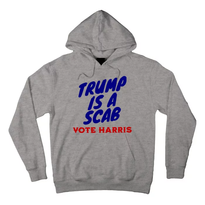 Trump Is A Scab Vote Harris Funny 2024 Tall Hoodie