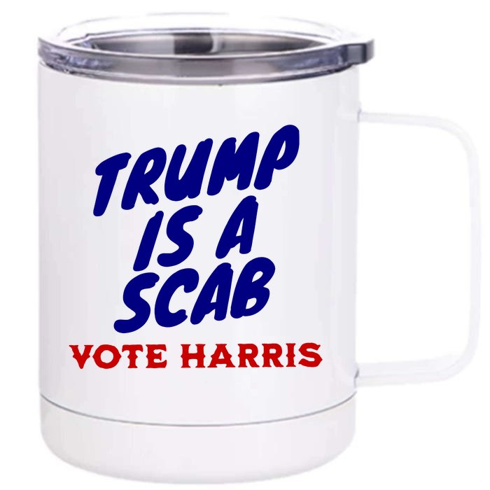 Trump Is A Scab Vote Harris Funny 2024 Front & Back 12oz Stainless Steel Tumbler Cup