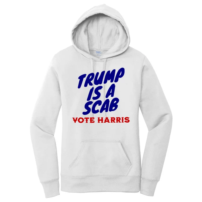 Trump Is A Scab Vote Harris Funny 2024 Women's Pullover Hoodie