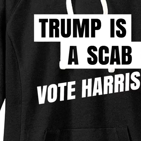 Trump Is A Scab Vote Harris Women's Fleece Hoodie