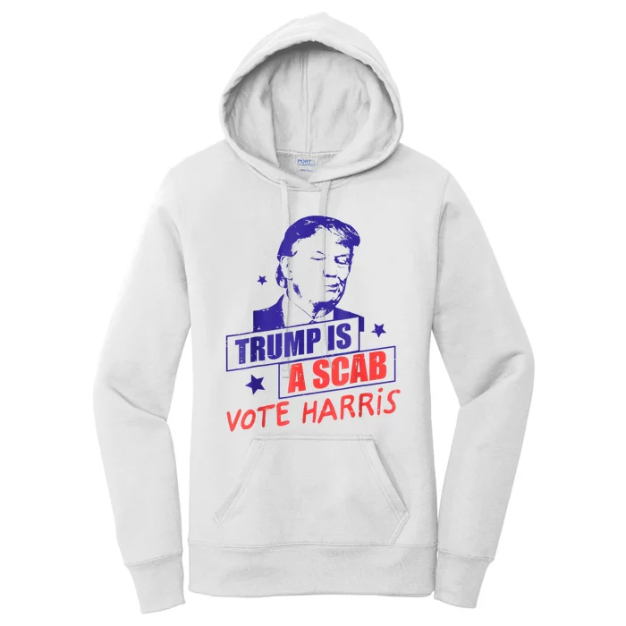 Trump Is A Scab Vote Kamala Harris 2024 Women's Pullover Hoodie