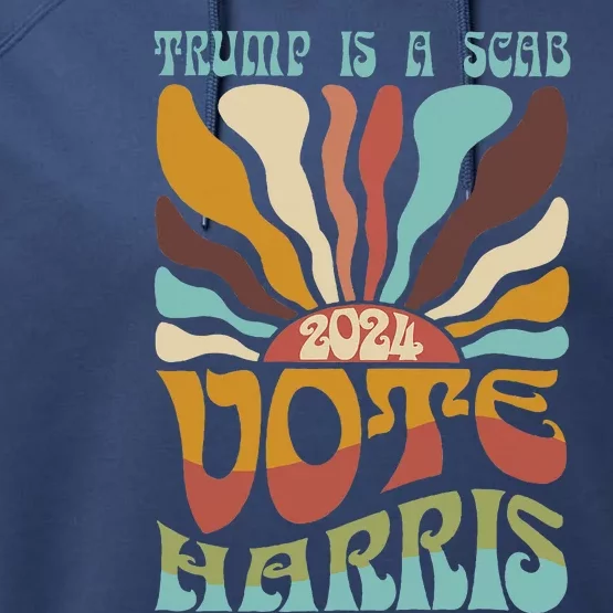 Trump Is A Scab Vote Harris Harris Kamala Trump Performance Fleece Hoodie