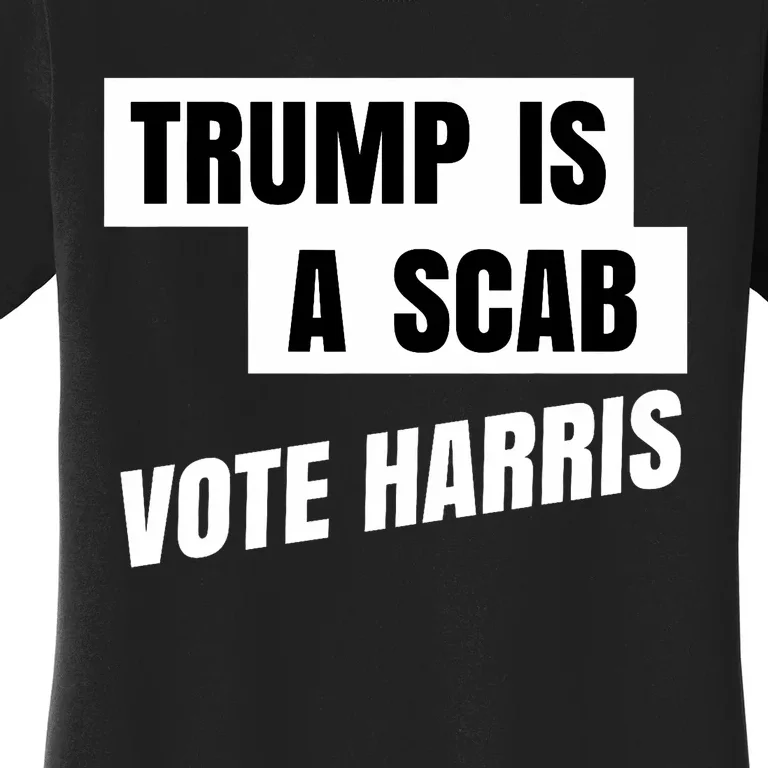 Trump Is A Scab Vote Harris 2024 Harris Waltz Supporter Women's T-Shirt