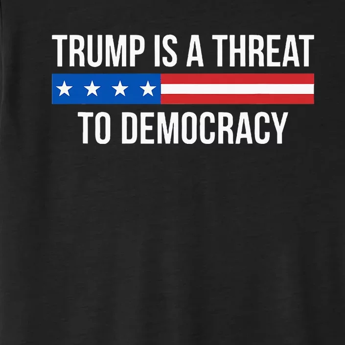 Trump Is A Threat To Democracy ChromaSoft Performance T-Shirt