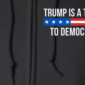 Trump Is A Threat To Democracy Full Zip Hoodie