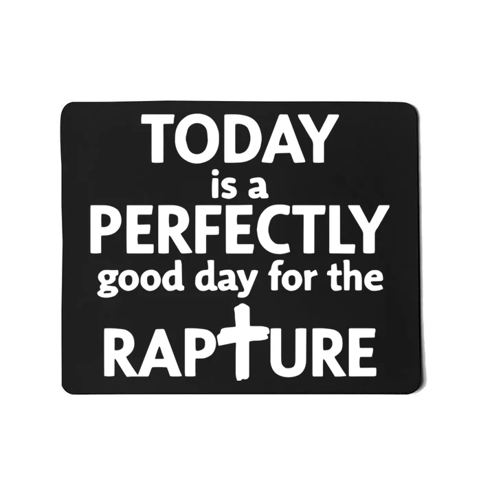 Today Is A Perfectly Good Day For The Rapture Mousepad