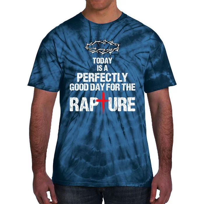 Today Is A Perfectly Good Day For The Rapture Tie-Dye T-Shirt