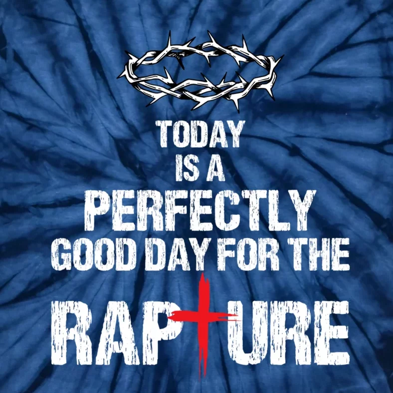 Today Is A Perfectly Good Day For The Rapture Tie-Dye T-Shirt