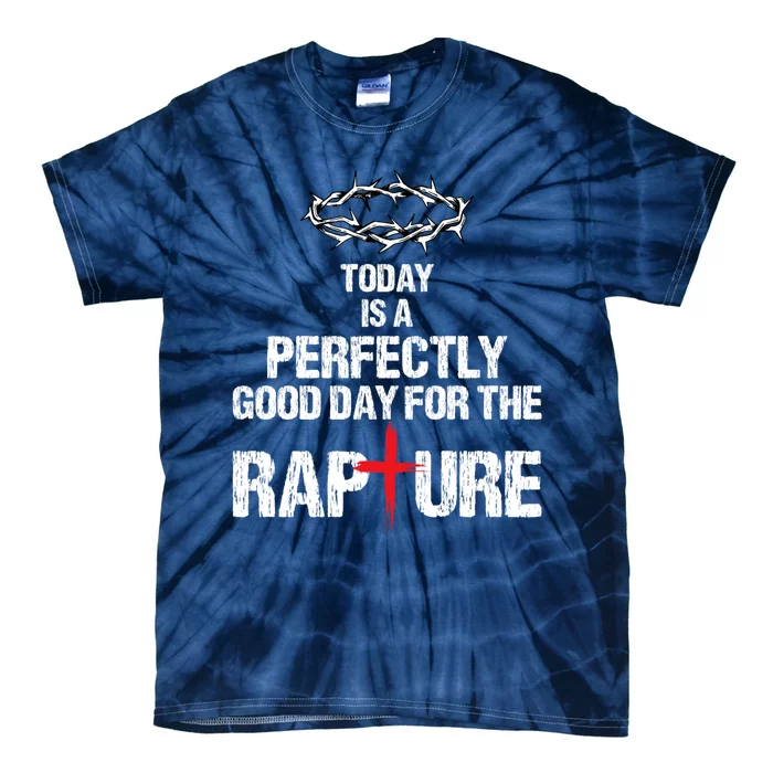 Today Is A Perfectly Good Day For The Rapture Tie-Dye T-Shirt