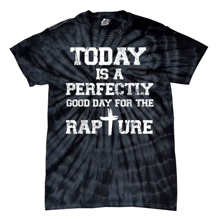 Today Is A Perfectly Good Day For The Rapture Tie-Dye T-Shirt