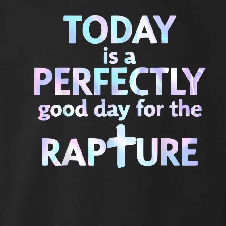 Today Is A Perfectly Good Day For The Rapture Toddler Hoodie