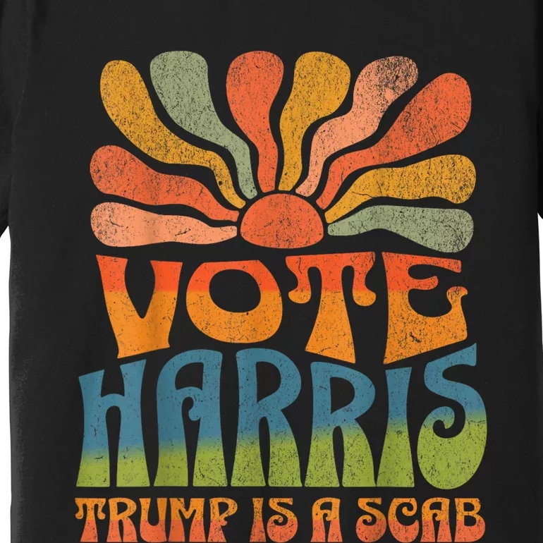 Trump Is A Scab Vote Kamala Harris 2024 Premium T-Shirt