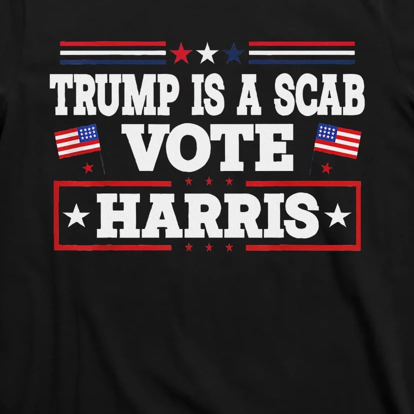 Trump Is A Scab Vote Kamala Harris 2024 T-Shirt