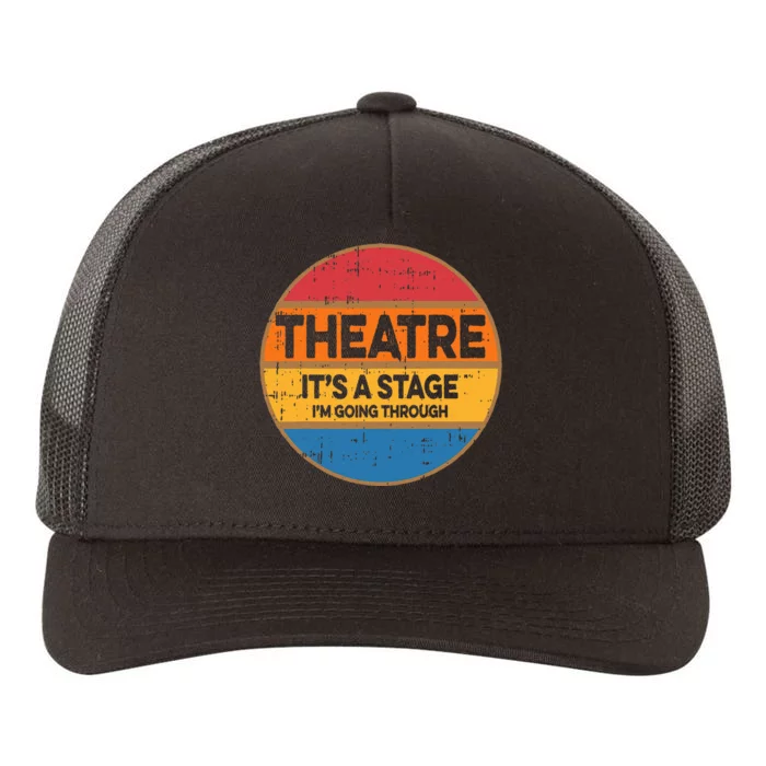 Theatre ItS A Stage IM Going Through Broadway Musical Yupoong Adult 5-Panel Trucker Hat