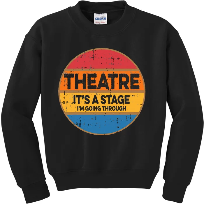 Theatre ItS A Stage IM Going Through Broadway Musical Kids Sweatshirt