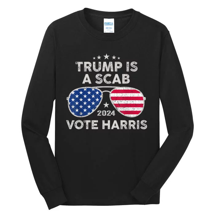 Trump Is A Scab Vote Harris Waltz 47th 47 President Us Flag Tall Long Sleeve T-Shirt