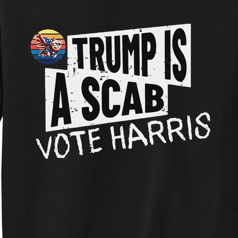 Trump Is A Scab Vote Harris Walz Kamala Harris 2024 Election Sweatshirt