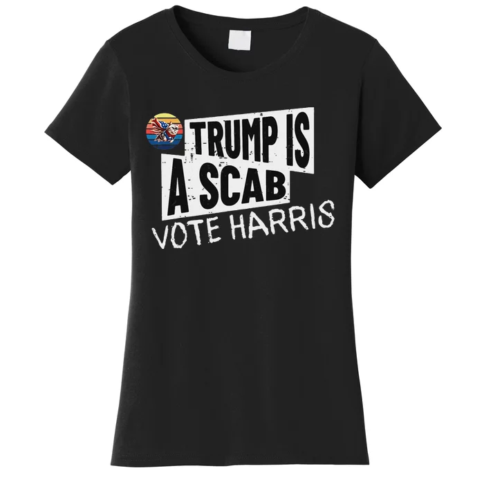 Trump Is A Scab Vote Harris Walz Kamala Harris 2024 Election Women's T-Shirt