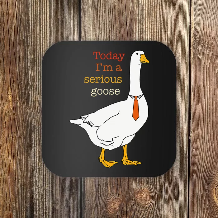 Today IM A Serious Goose Funny Silly Goose Coaster