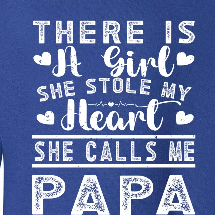 There Is A She Stole My Heart She Calls Me Papa Great Gift Toddler Sweatshirt