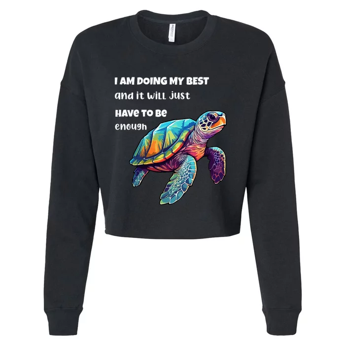 Turtle I Am Doing My Best And It Will Just Have To Be Enough Cropped Pullover Crew