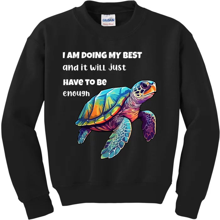 Turtle I Am Doing My Best And It Will Just Have To Be Enough Kids Sweatshirt