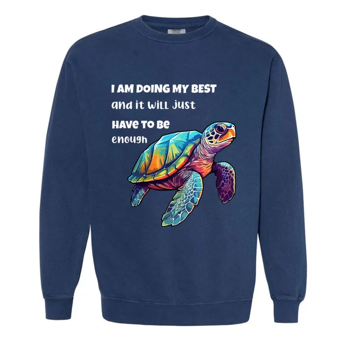 Turtle I Am Doing My Best And It Will Just Have To Be Enough Garment-Dyed Sweatshirt