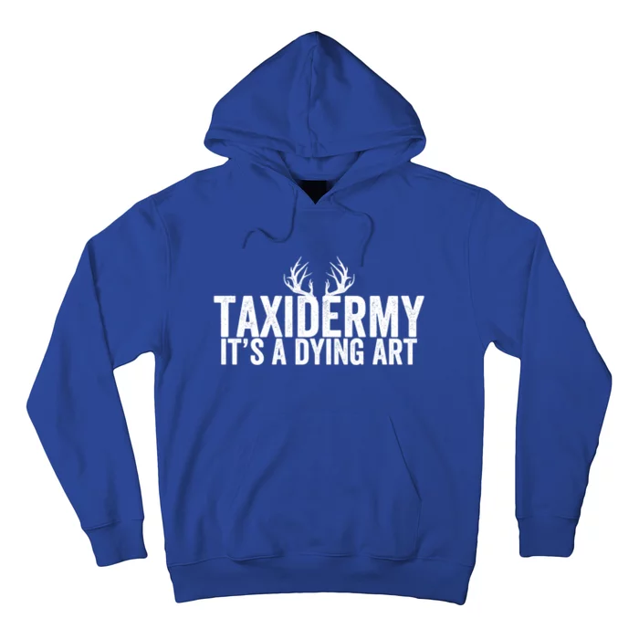 Taxidermy It's A Dying Art Taxidermist Deer Great Gift Hoodie