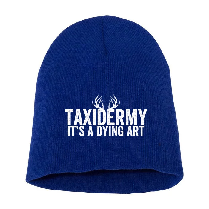 Taxidermy It's A Dying Art Taxidermist Deer Great Gift Short Acrylic Beanie