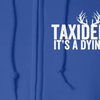 Taxidermy It's A Dying Art Taxidermist Deer Great Gift Full Zip Hoodie