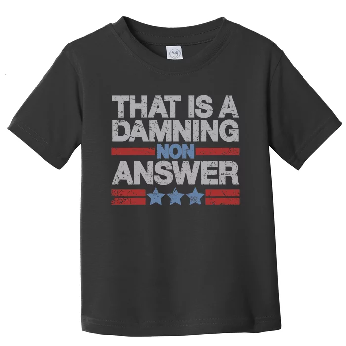 That Is A Damning Non Answer Funny Saying Distressed Grunge Toddler T-Shirt