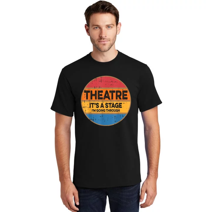 Theatre It’S A Stage I’M Going Through Vintage Tall T-Shirt