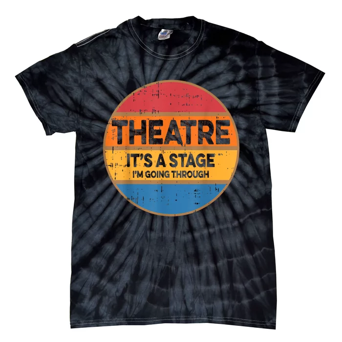 Theatre It’S A Stage I’M Going Through Vintage Tie-Dye T-Shirt