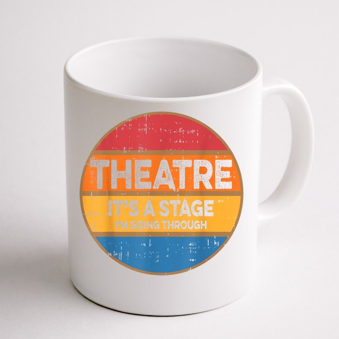 Theatre It’S A Stage I’M Going Through Vintage Front & Back Coffee Mug