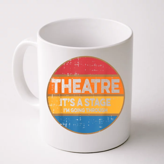 Theatre It’S A Stage I’M Going Through Vintage Front & Back Coffee Mug