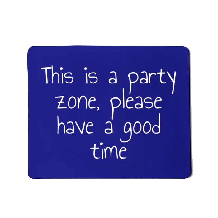 This Is A Party Zone Please Have A Good Time Gift Mousepad