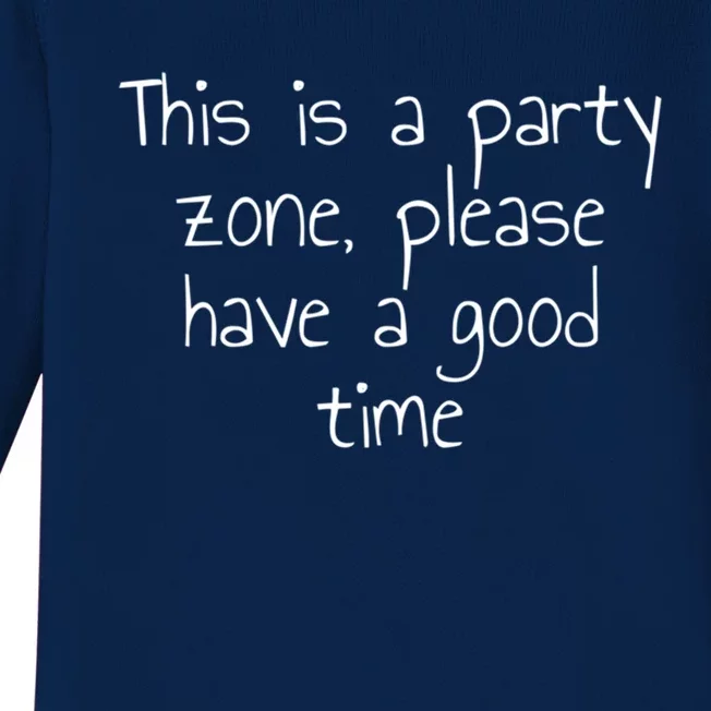 This Is A Party Zone Please Have A Good Time Gift Baby Long Sleeve Bodysuit