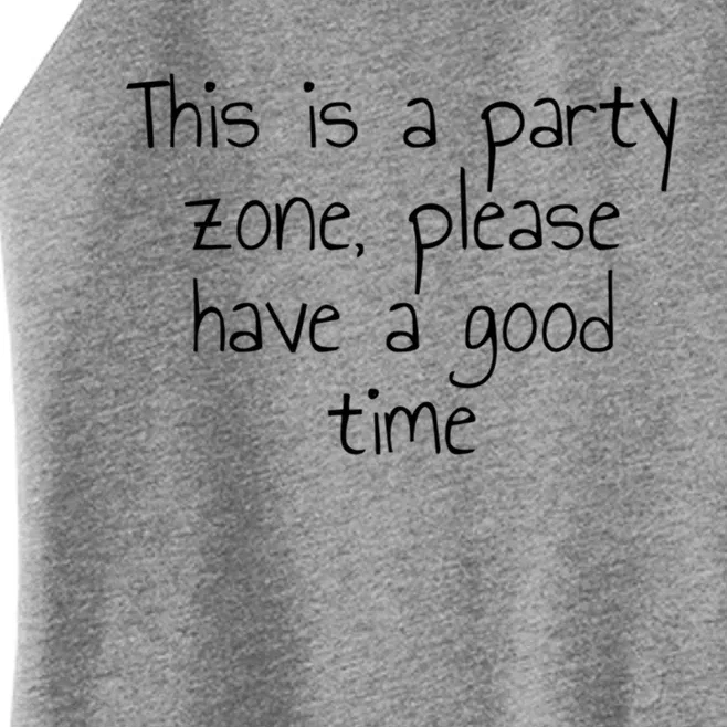 This Is A Party Zone Please Have A Good Time Gift Women’s Perfect Tri Rocker Tank