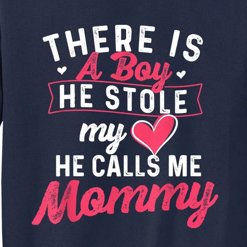 There Is A He Stole My Heart He Calls Me Mommy Mother Tall Sweatshirt