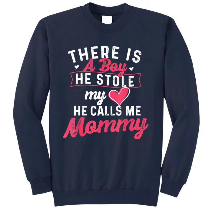 There Is A He Stole My Heart He Calls Me Mommy Mother Tall Sweatshirt