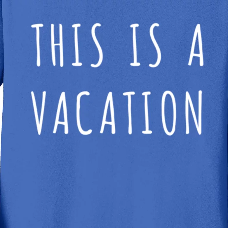 This Is A Vacation Gift Kids Long Sleeve Shirt