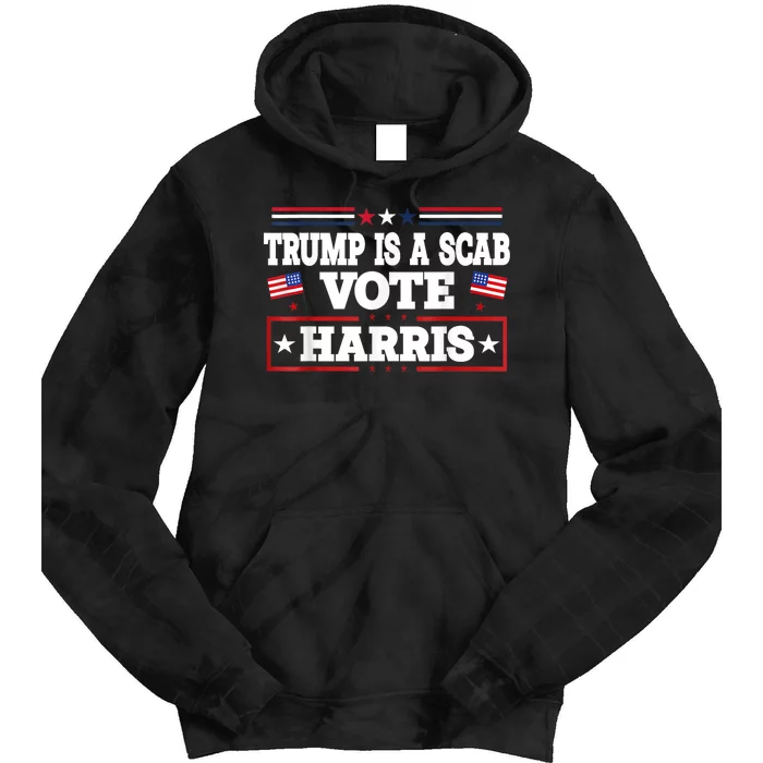 Trump Is A Scab Vote Kamala Harris 2024 Tie Dye Hoodie