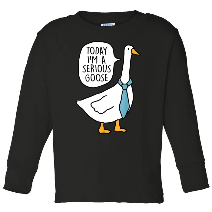 Today IM A Serious Goose Funny Serious Goose Toddler Long Sleeve Shirt