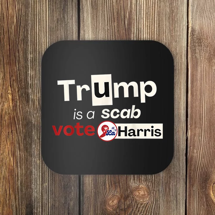 Trump Is A Scab Vote Kamala Harris Coaster