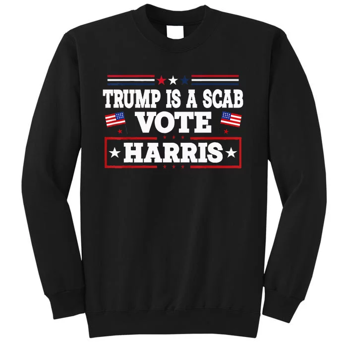 Trump Is A Scab Vote Kamala Harris 2024 Sweatshirt