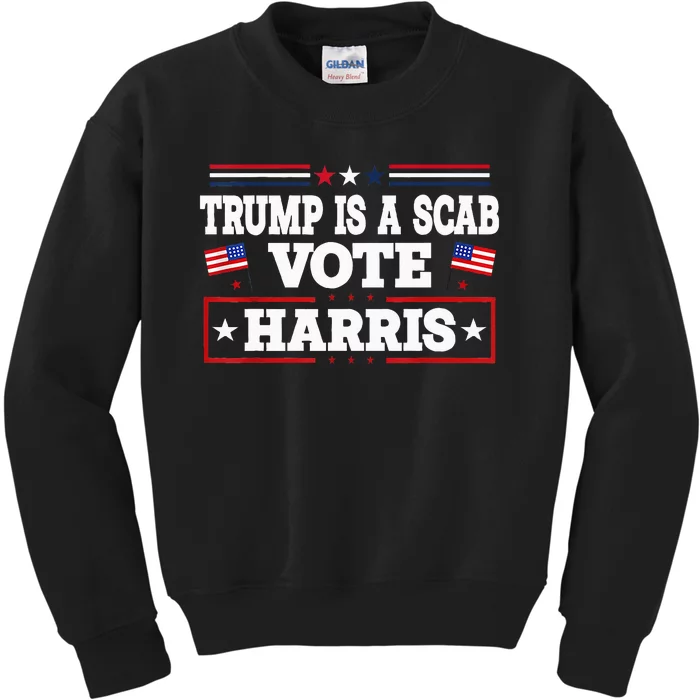 Trump Is A Scab Vote Kamala Harris 2024 Kids Sweatshirt