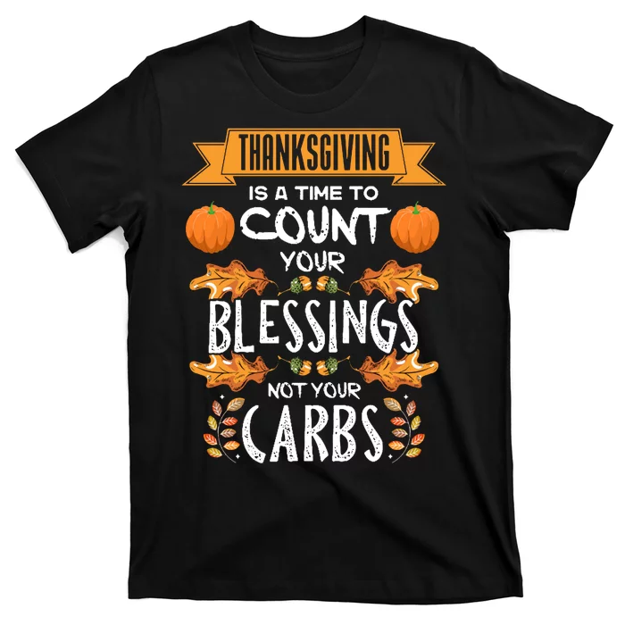 Thanksgiving Is A Time To Count Your Blessings Not Your Carbs T-Shirt