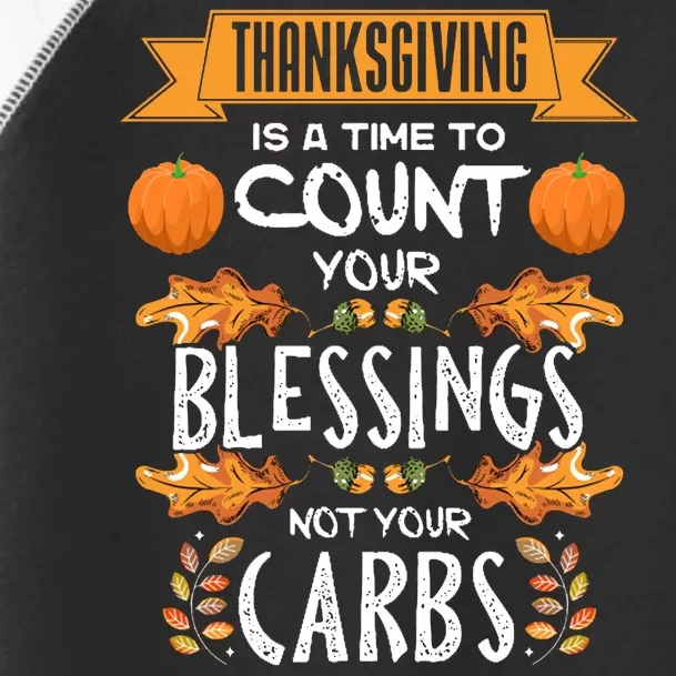 Thanksgiving Is A Time To Count Your Blessings Not Your Carbs Toddler Fine Jersey T-Shirt