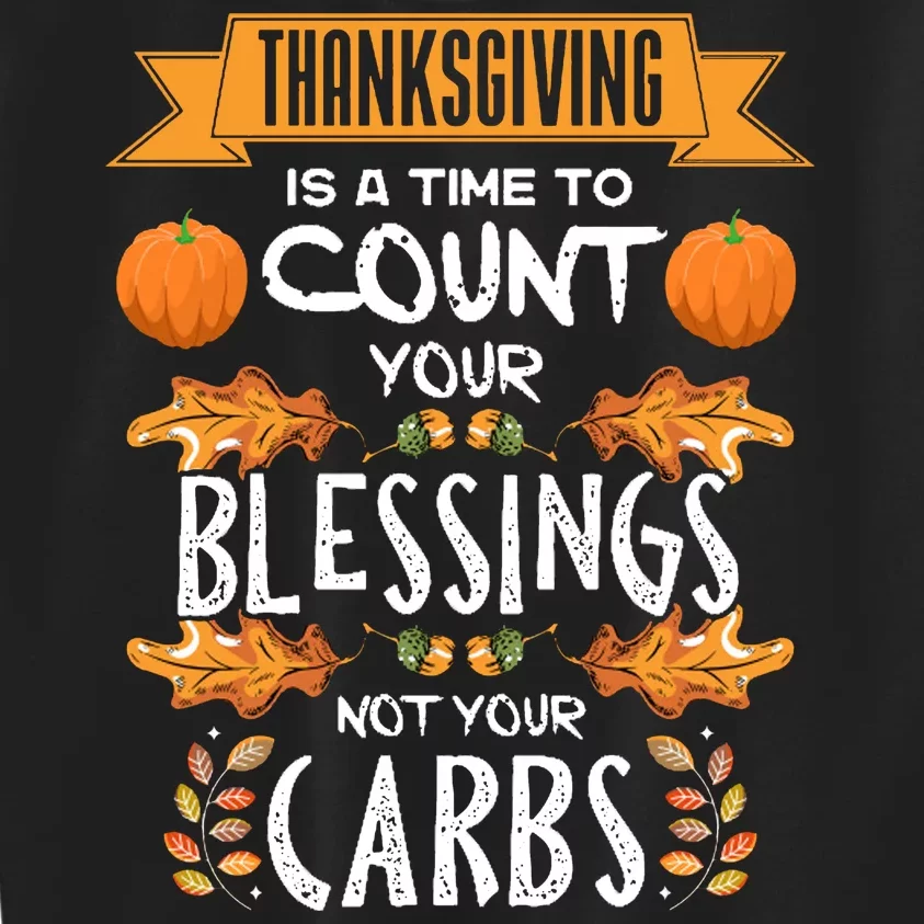 Thanksgiving Is A Time To Count Your Blessings Not Your Carbs Kids Sweatshirt