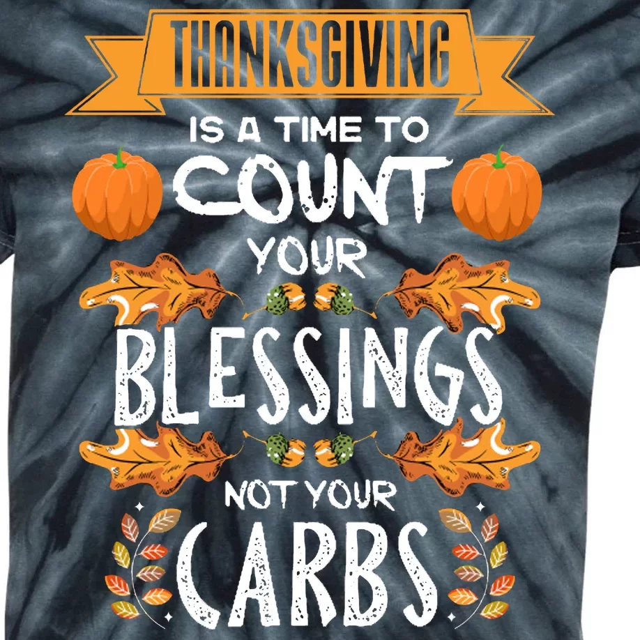 Thanksgiving Is A Time To Count Your Blessings Not Your Carbs Kids Tie-Dye T-Shirt